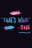 "That's What" - She: Funny Gag Gift for Jokes Lover - Humor Notebook - Office Gag Gifts for Coworkers - Funny Gag Gifts for Men or Women - 6 x 9 Wide-Ruled Paper 108 pages Composition Book 1724945505 Book Cover