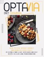 OPTAVIA DIET COOKBOOK: How to Lose Weight Quickly and Burn Fat Effectively by Eating Six Times A Day. With Quick and Easy Recipes to A Life-Long Transformation 180118545X Book Cover