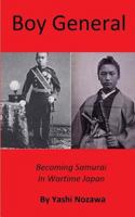 Boy General: Becoming Samurai in Wartime Japan 153987754X Book Cover