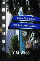 Take Me Back, Kingswood Clock! 1937705234 Book Cover