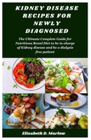 Kidney Disease Recipes for Newly Diagnosed: The Ultimate Complete Guide for Nutritious Renal Diet to be in charge of Kidney disease and be a dialysis B0CVG3KL3H Book Cover