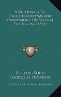 A Dictionary Of English Synonyms And Synonymous, Or Parallel Expressions 0548734208 Book Cover