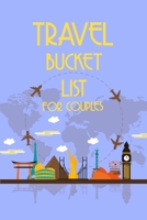 Travel Bucket List For Couples: Adventures book for couples - Checklist book and personal diary, Ideal Gift for Travelers, for Him and for Her. List ... pad and organizer (Scrapbook for couples) 169475460X Book Cover