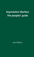Asymmetric Warfare: The Peoples' Guide 1917426151 Book Cover