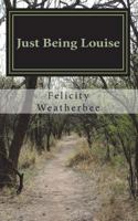 Just Being Louise 1534644660 Book Cover