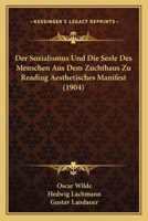 Der Sozialismus Und Die Seele Des Menschen: Aus Dem Zuchthaus Zu Reading; Aesthetisches Manifest 1145041590 Book Cover