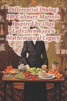 Differential Dining: 101 Culinary Marvels Inspired by Olga Ladyzhenskaya's Mathematical Legacy B0CRLDB6M6 Book Cover