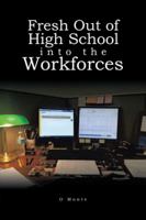 Fresh Out of High School Into the Workforces 1524625183 Book Cover