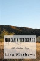 Moccasin Telegraph: The Indian Way 1442145390 Book Cover