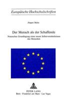 Der Mensch ALS Der Schaffende: Nietzsches Grundlegung Eines Neuen Selbstverstaendnisses Des Menschen 3261021772 Book Cover