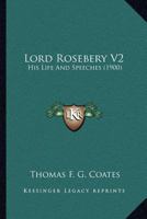Lord Rosebery V2: His Life And Speeches 1166625532 Book Cover