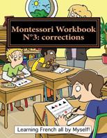 Montessori Workbook N?3: Corrections : Dictation, Grammar, Sentence Analysis and Conjugation 1537249533 Book Cover