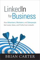 LinkedIn for Business: How Advertisers, Marketers and Salespeople Get Leads, Sales and Profits from LinkedIn (Que Biz-Tech) 0789749688 Book Cover