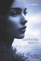 Oltre il cappuccio giallo: Amori, Segreti e Nuovi Inizi nelle Strade di Milano (Esplora il Mondo dell'Amore) (Italian Edition) B0CNZQ841Q Book Cover