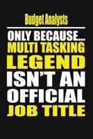 Budget Analysts Only Because Multi Tasking Legend Isn't An Official Job Title 1794571566 Book Cover