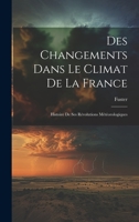 Des Changements Dans Le Climat De La France: Histoire De Ses Révolutions Météorologiques 1146122659 Book Cover