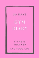 30 Days Gym Diary, Fitness Tracker and Food Log: 6 x 9 inches 1674475209 Book Cover