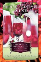 Bold, Fresh Wine: A Cry for Sustainable Transforming Revival, Volume I 1449067123 Book Cover