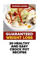 Guaranteed Weight Loss:20 Healthy And Easy Crock Pot Recipes 1720680558 Book Cover