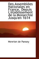 Des assemblées nationales en France, depuis l'établissement de la monarchie jusqu'en 1614 0526656085 Book Cover