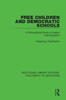 Free Children and Democratic Schools: A Philosophical Study of Liberty and Education 1138692581 Book Cover