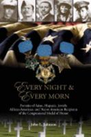 Every night & every morn : portraits of Asian, Hispanic, Jewish, African-American, and Native-American recipients of the Congressional Medal of Honor 0979957206 Book Cover