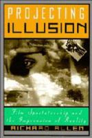 Projecting Illusion: Film Spectatorship and the Impression of Reality (Cambridge Studies in Film) 0521587158 Book Cover