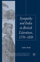 Sympathy and India in British Literature, 1770-1830 (Palgrave Studies in the Enlightenment, Romanticism and the Cultures of Print) 0230233392 Book Cover