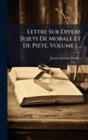 Lettre Sur Divers Sujets De Morale Et De PiÃ(c)tÃ(c), Volume 1... (French Edition) 1024567095 Book Cover