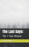 The Last Days:: The 7 Year Mission 1689832134 Book Cover