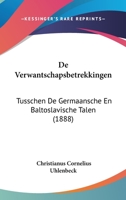 De Verwantschapsbetrekkingen: Tusschen De Germaansche En Baltoslavische Talen (1888) 1160414904 Book Cover