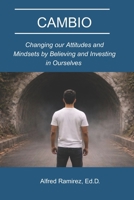 CAMBIO: Changing our Attitudes and Mindsets by Belieiving and Investing in Ourselves B0GY7WFCY4 Book Cover
