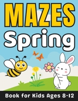 Spring Gifts for Kids: Spring Mazes for Kids Ages 8-12: 40 Fun and Challenging Different Spring Season Shapes Activity Book for Boys and Girl B0CS63H9WP Book Cover