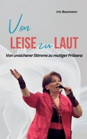 Von LEISE zu LAUT: Von unsicherer Stimme zu mutiger Präsenz (German Edition) 3695193948 Book Cover