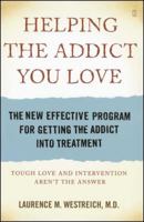 Helping the Addict You Love: The New Effective Program for Getting the Addict Into Treatment 0743292146 Book Cover