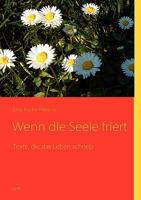 Wenn die Seele friert: Texte, die das Leben schrieb 3833497831 Book Cover