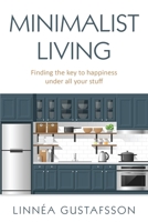 Minimalist Living: Finding The Key To Happiness Under All Your Stuff 1687736871 Book Cover