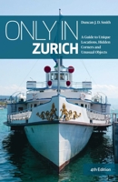 Only in Zurich: A Guide to Unique Locations, Hidden Corners and Unusual Objects 395042184X Book Cover