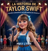La Historia De Taylor Swift: Quién Convirtió Las Palabras En Música? (Personas Sobre las Que Vale la Pena Leer Para Niños) B0FHLFJFD1 Book Cover