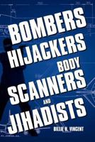 Bombers, Hijackers, Body Scanners, and Jihadists 1479727199 Book Cover