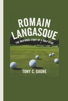 ROMAIN LANGASQUE: The Inspiring Story of a Golf Star B0F2FNK756 Book Cover