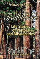 Fellowship Baptist Trailblazers: Life Stories of Pastors and Missionaries, Book One 1553062191 Book Cover
