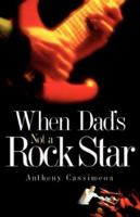 When Dad's Not A Rock Star 1591606152 Book Cover