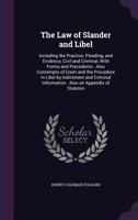 The Law of Slander and Libel: Including the Practice, Pleading, and Evidence, Civil and Criminal, with Forms and Precedents: Also Contempts of Court and the Procedure in Libel by Indictment and Crimin 1340770695 Book Cover