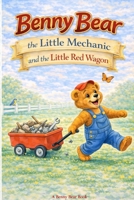 Benny Bear the Little Mechanic and the Little Red Wagon B0GVVNYWWV Book Cover