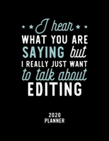 I Hear What You Are Saying I Really Just Want To Talk About Editing 2020 Planner: Editing Fan 2020 Calendar, Funny Design, 2020 Planner for Editing Lover, Christmas Gift for Editing Lover 1674888139 Book Cover