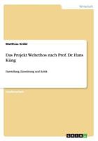 Das Projekt Weltethos nach Prof. Dr. Hans K�ng: Darstellung, Einordnung und Kritik 3656598592 Book Cover
