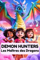 Demon Hunters Les Maîtres des Dragons: Un voyage magique de trois filles, une mélodie, du courage et une bataille pour guérir le monde B0G2G3LNLZ Book Cover