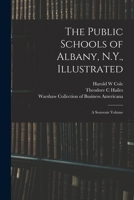 The Public Schools of Albany, N.Y., Illustrated: a Souvenir Volume 1010348086 Book Cover