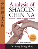 Analysis of Shaolin Chin Na: Instructors Manual for all Martial Styles 0940871041 Book Cover